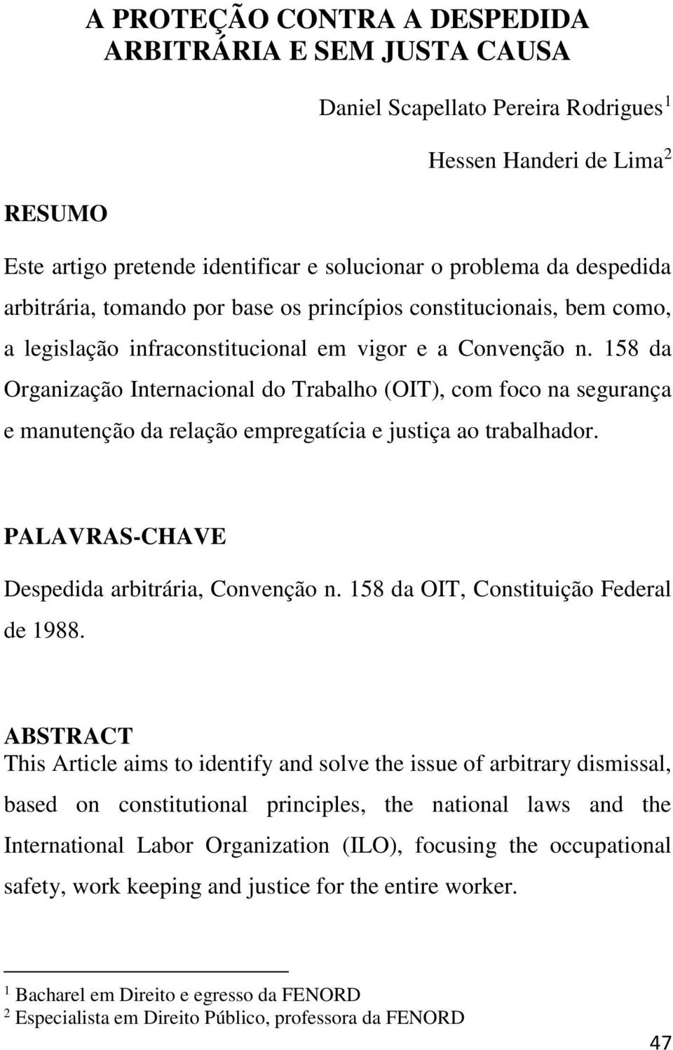 158 da Organização Internacional do Trabalho (OIT), com foco na segurança e manutenção da relação empregatícia e justiça ao trabalhador. PALAVRAS-CHAVE Despedida arbitrária, Convenção n.