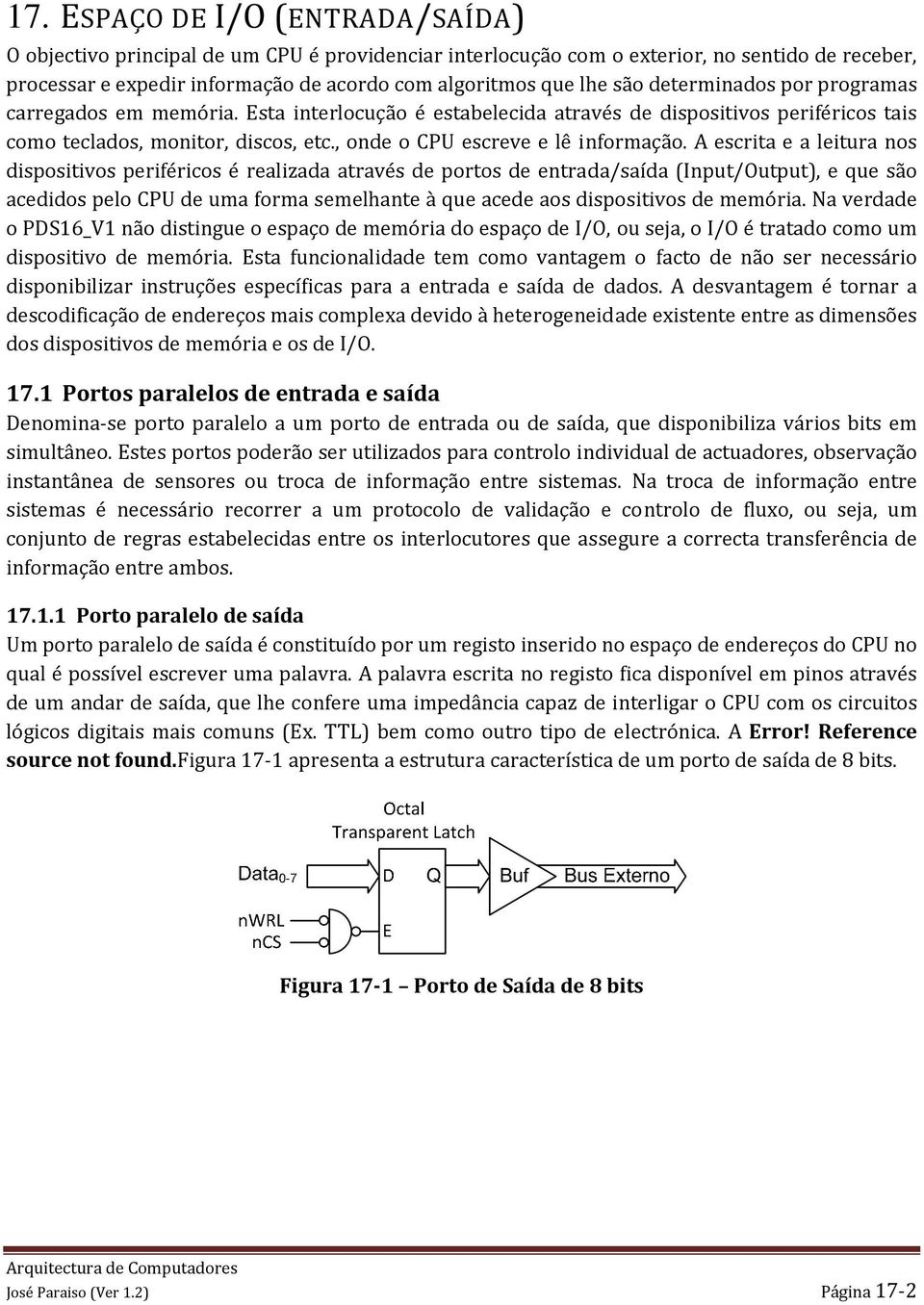 , onde o CPU escreve e lê informação.