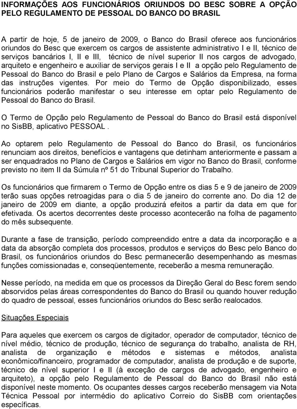 serviços gerais I e II a opção pelo Regulamento de Pessoal do Banco do Brasil e pelo Plano de Cargos e Salários da Empresa, na forma das instruções vigentes.