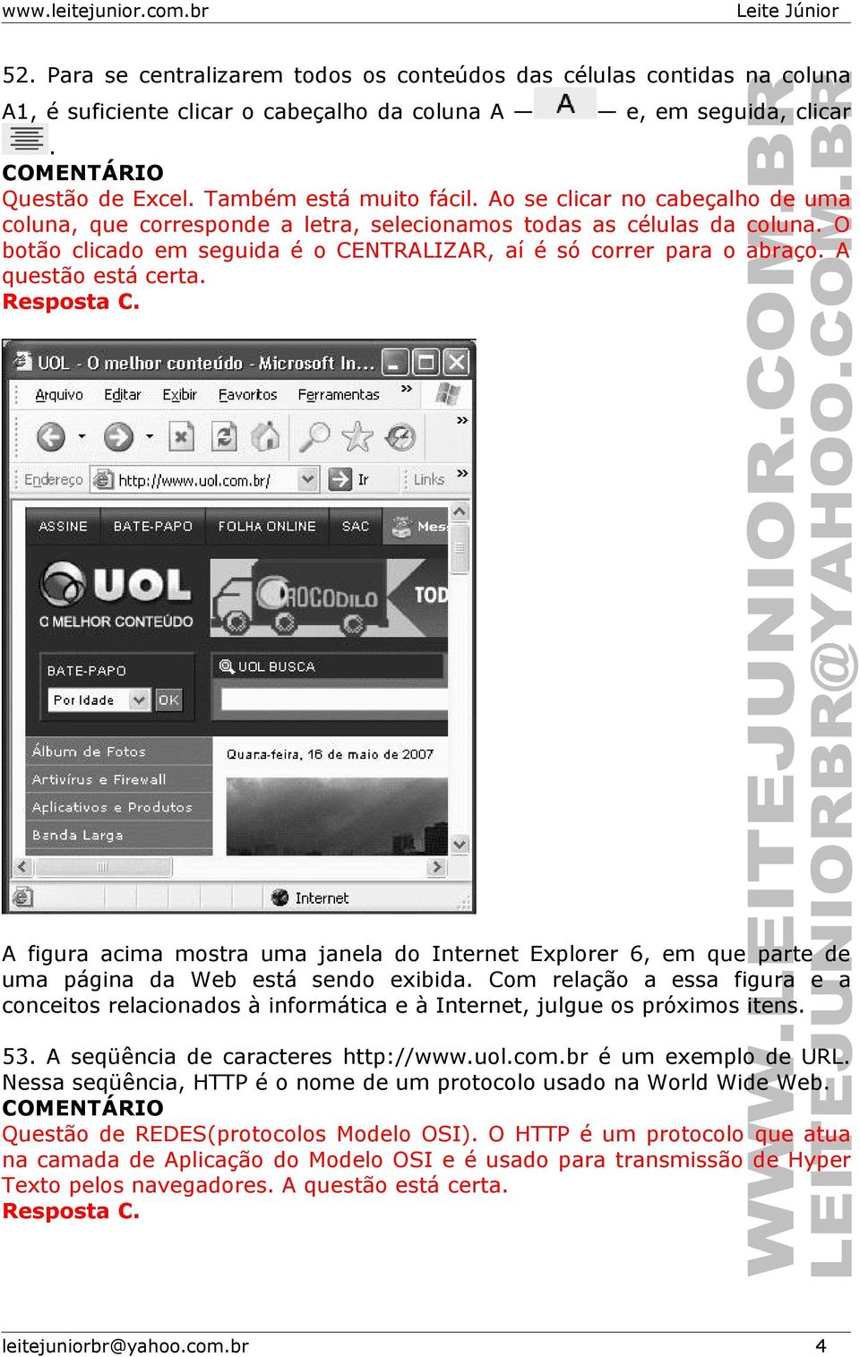 A questão está certa. A figura acima mostra uma janela do Internet Explorer 6, em que parte de uma página da Web está sendo exibida.