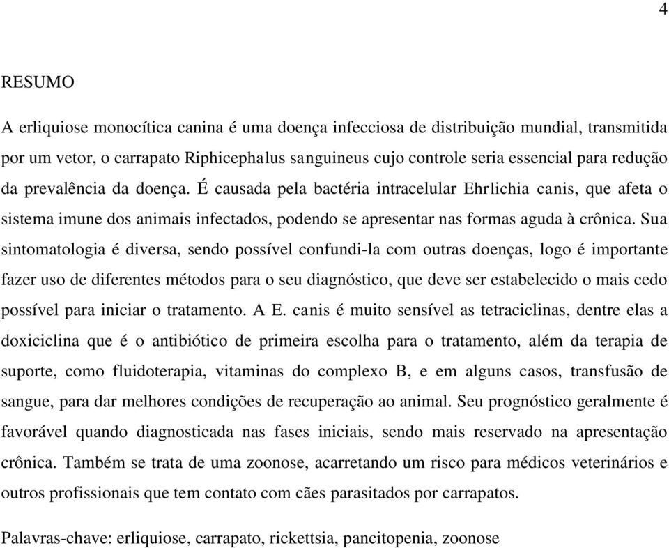 Sua sintomatologia é diversa, sendo possível confundi-la com outras doenças, logo é importante fazer uso de diferentes métodos para o seu diagnóstico, que deve ser estabelecido o mais cedo possível