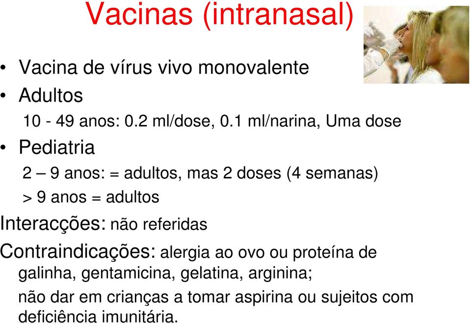 adultos Interacções: não referidas Contraindicações: alergia ao ovo ou proteína de galinha,