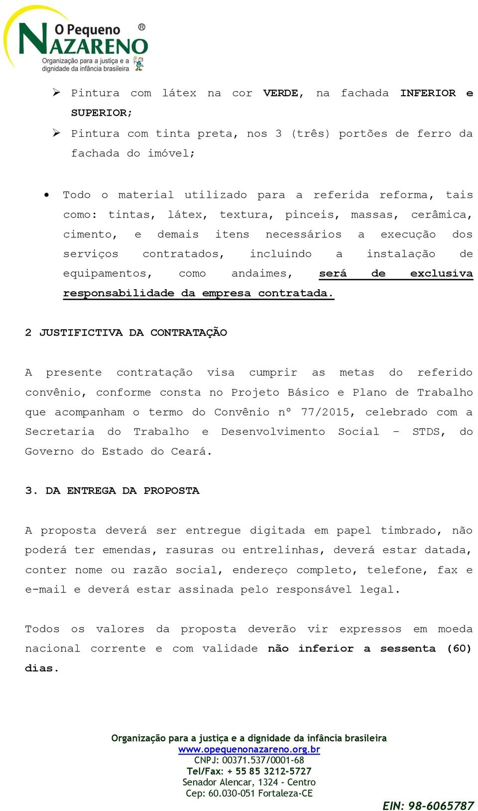 exclusiva responsabilidade da empresa contratada.