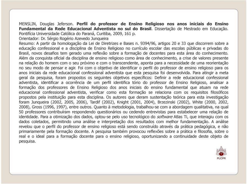 9394/96,artigos20e33quediscorremsobrea educação confessional e a disciplina de Ensino Religioso no currículo escolar das escolas públicas e privadas do Brasil, novos desafios tem gerado uma reflexão