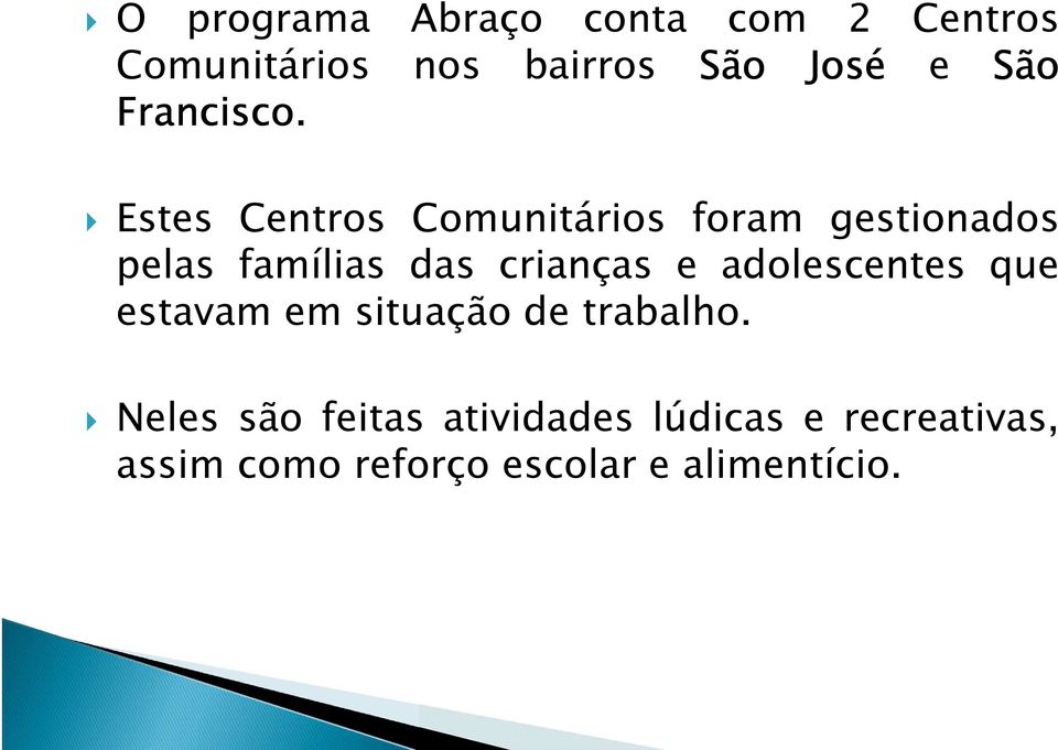 Estes Centros Comunitários foram gestionados pelas famílias das crianças e