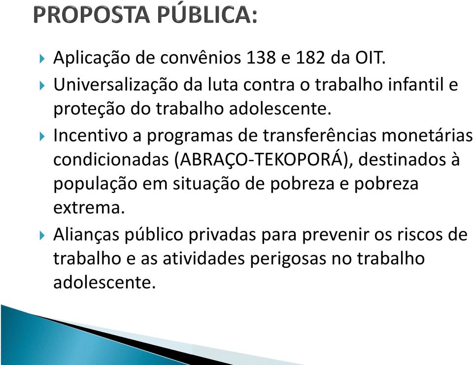 Incentivo a programas de transferências monetárias condicionadas (ABRAÇO-TEKOPORÁ), destinados à