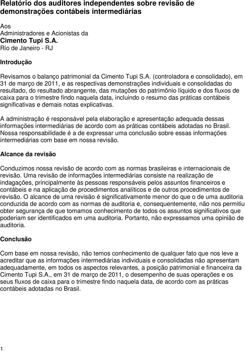 fluxos de caixa para o trimestre findo naquela data, incluindo o resumo das práticas contábeis significativas e demais notas explicativas.