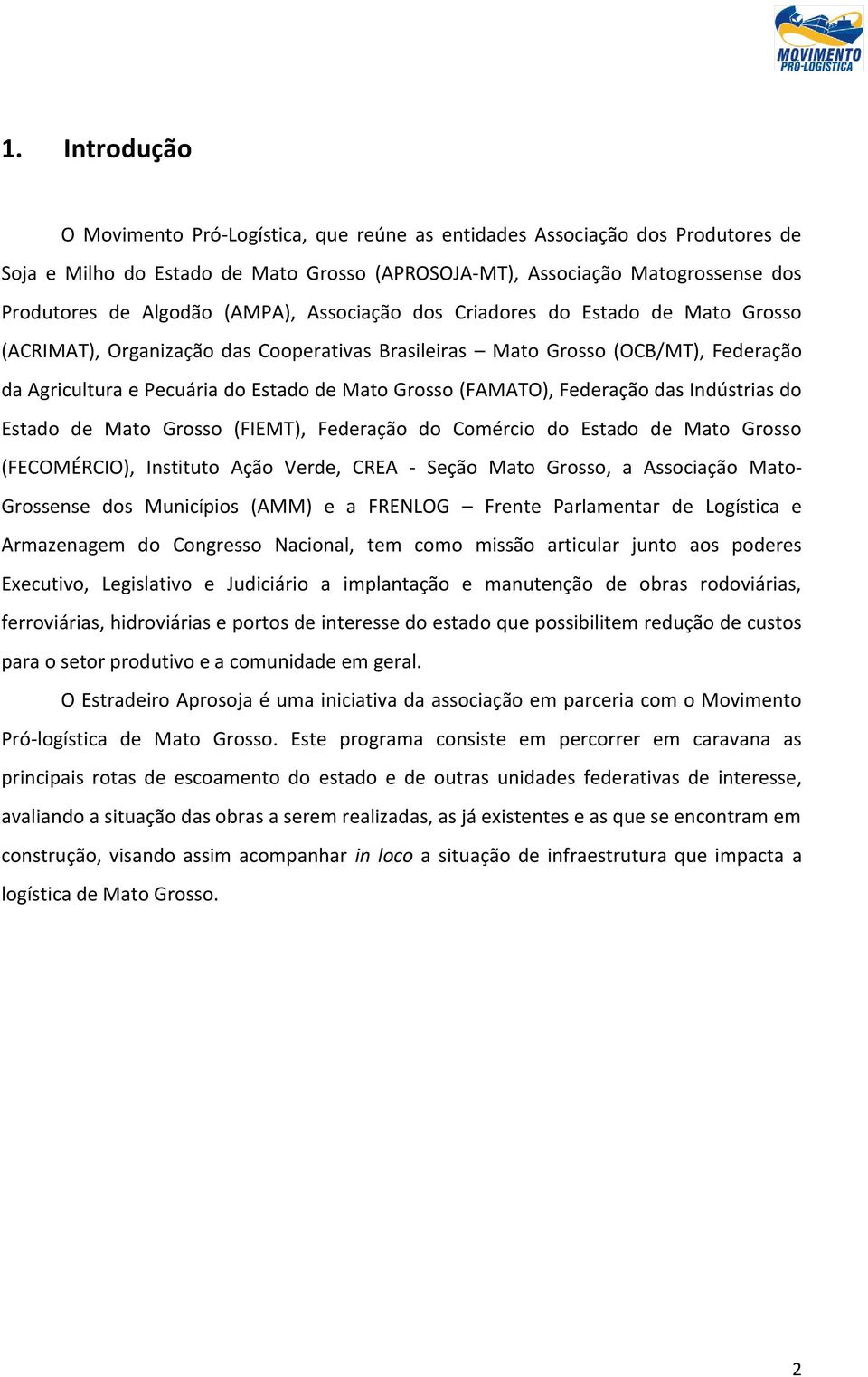 (FAMATO), Federação das Indústrias do Estado de Mato Grosso (FIEMT), Federação do Comércio do Estado de Mato Grosso (FECOMÉRCIO), Instituto Ação Verde, CREA - Seção Mato Grosso, a Associação Mato-