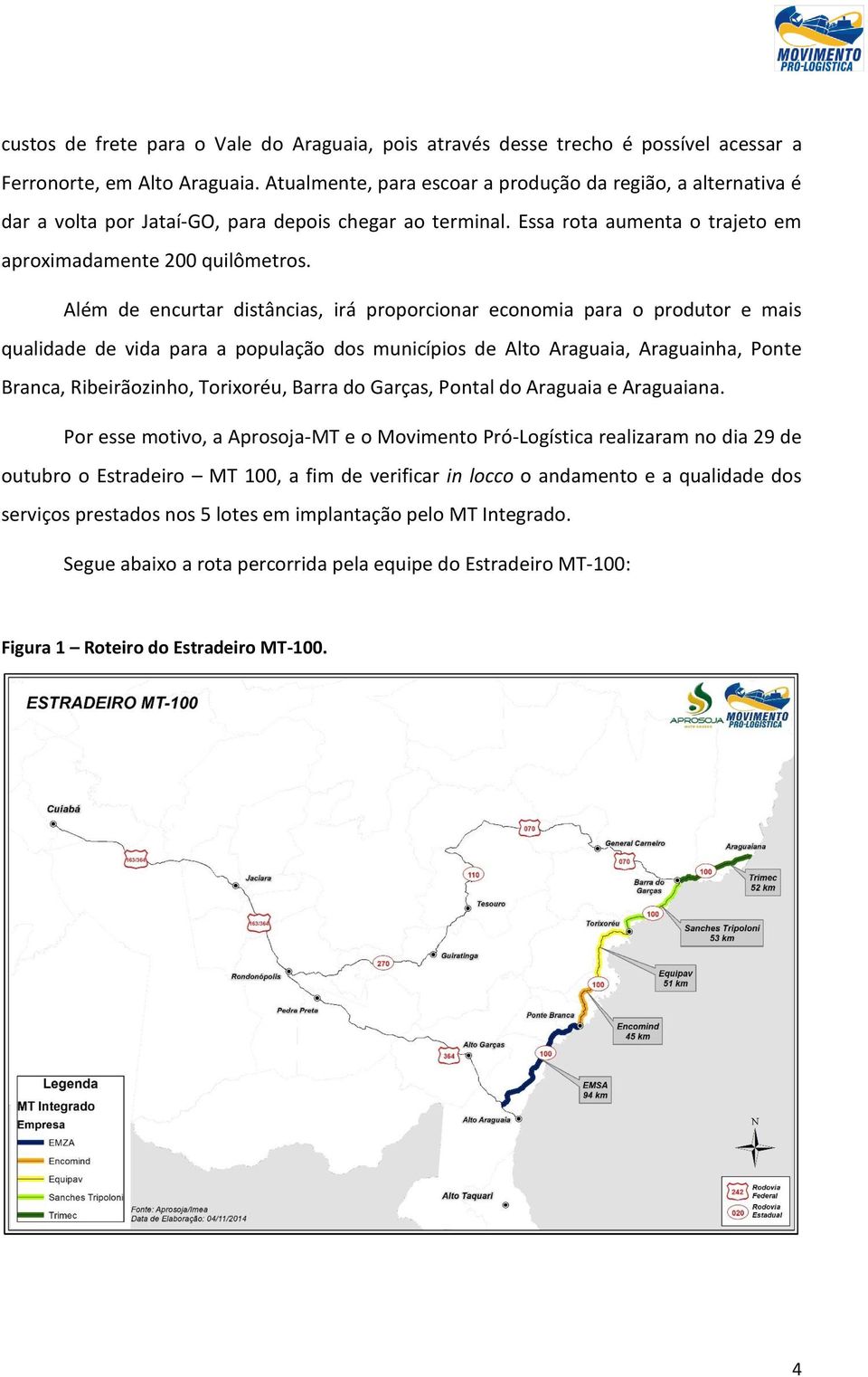 Além de encurtar distâncias, irá proporcionar economia para o produtor e mais qualidade de vida para a população dos municípios de Alto Araguaia, Araguainha, Ponte Branca, Ribeirãozinho, Torixoréu,