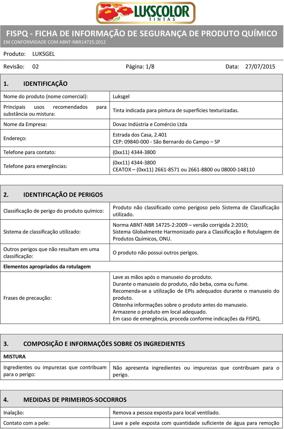 Dovac Indústria e Comércio Ltda Telefone para contato: (0xx11) 4344-3800 Telefone para emergências: Estrada dos Casa, 2.