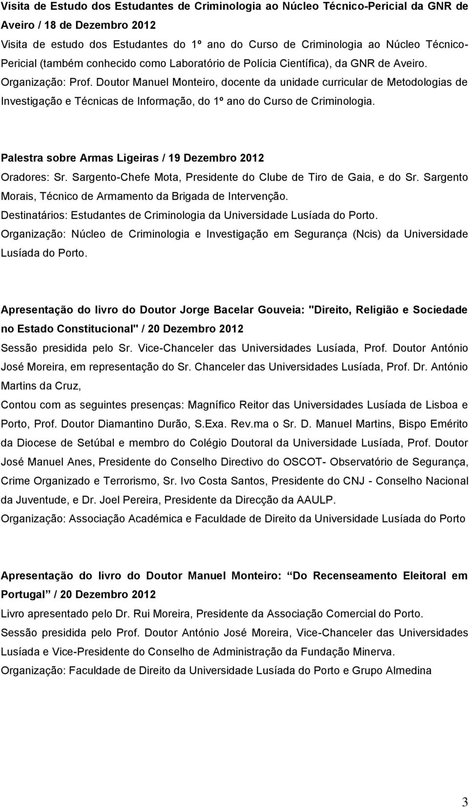 Doutor Manuel Monteiro, docente da unidade curricular de Metodologias de Investigação e Técnicas de Informação, do 1º ano do Curso de Criminologia.