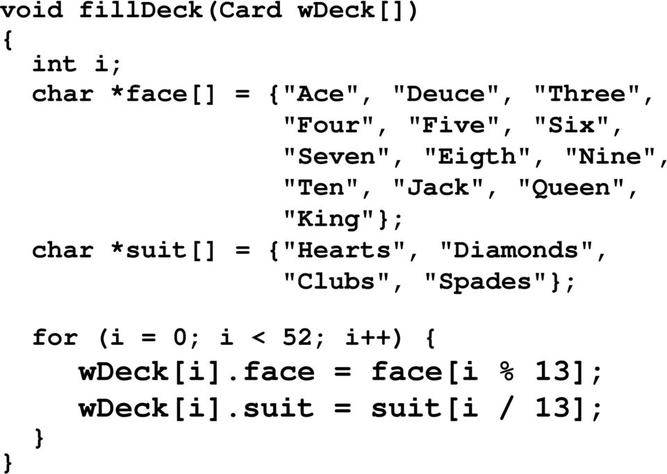 "Queen", "King"; char *suit[] = "Hearts", "Diamonds", "Clubs", "Spades";