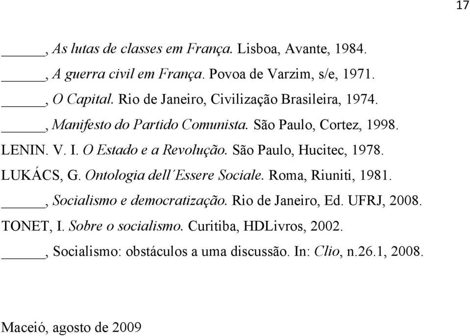 São Paulo, Hucitec, 1978. LUKÁCS, G. Ontologia dell Essere Sociale. Roma, Riuniti, 1981., Socialismo e democratização. Rio de Janeiro, Ed.