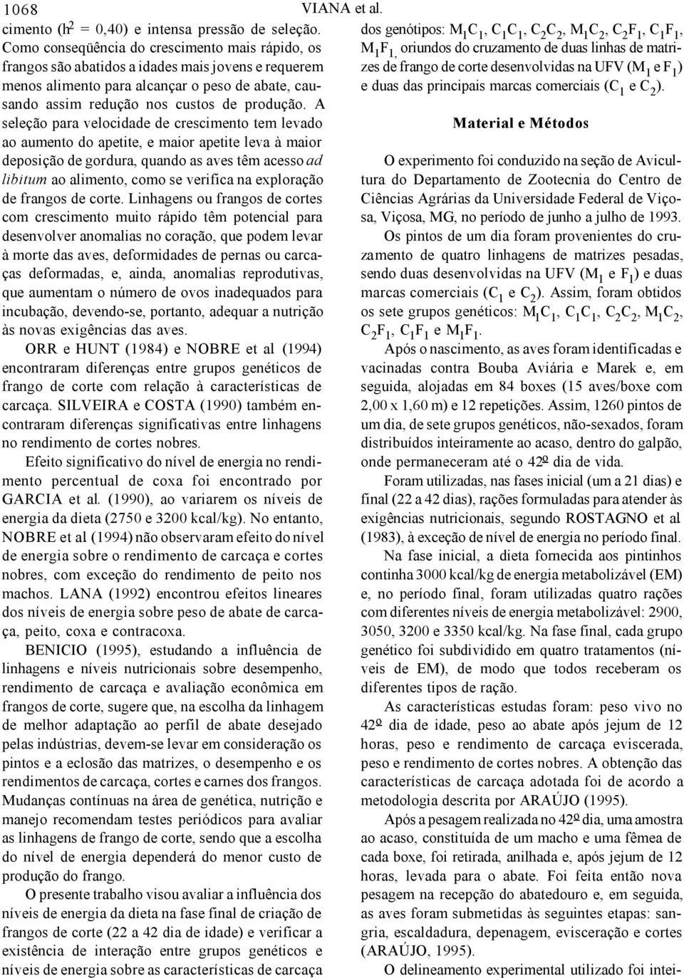 Assim, foram obtidos os sete grupos genéticos: M 1,,, M 1,, e M 1.