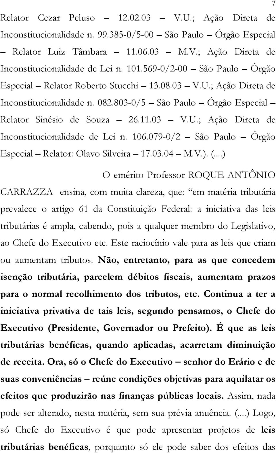 106.079-0/2 São Paulo Órgão Especial Relator: Olavo Silveira 17.03.04 M.V.). (.