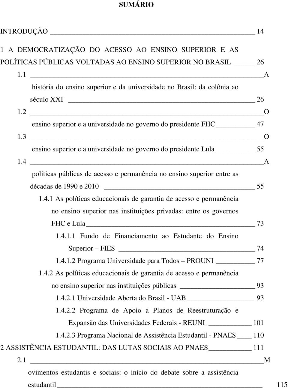 3 O ensino superior e a universidade no governo do presidente Lula 55 1.4 