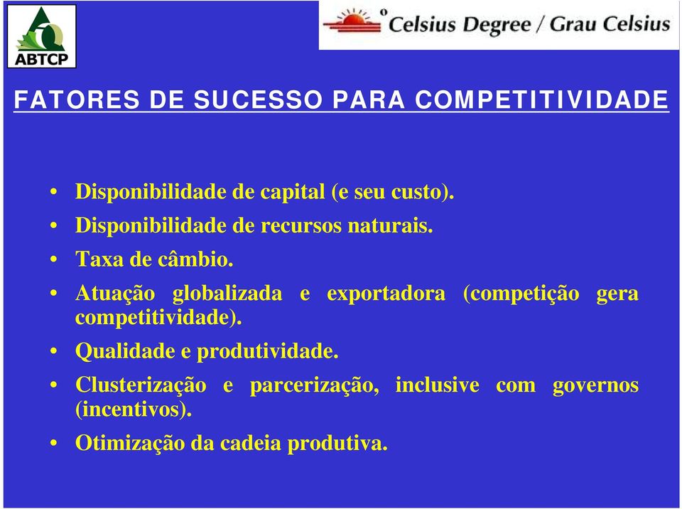 Atuação globalizada e exportadora (competição gera competitividade).