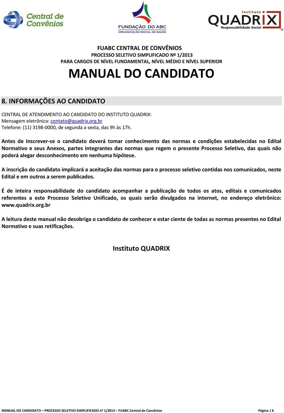 Seletivo, das quais não poderá alegar desconhecimento em nenhuma hipótese.