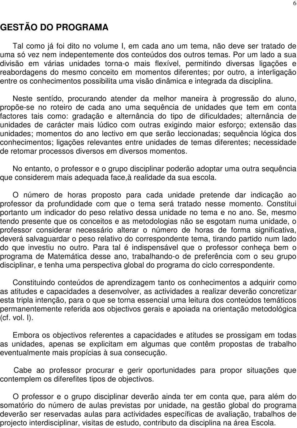 conhecimentos possibilita uma visão dinâmica e integrada da disciplina.