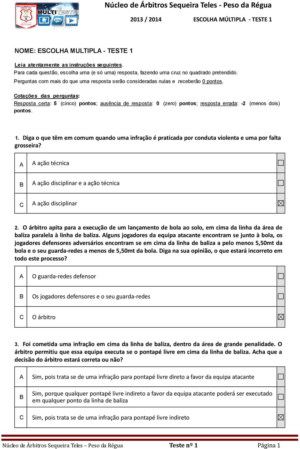 otações das perguntas: Resposta certa: 5 (cinco) pontos; ausência de resposta: 0 (zero) pontos; resposta errada: -2 (menos dois) pontos. 1.