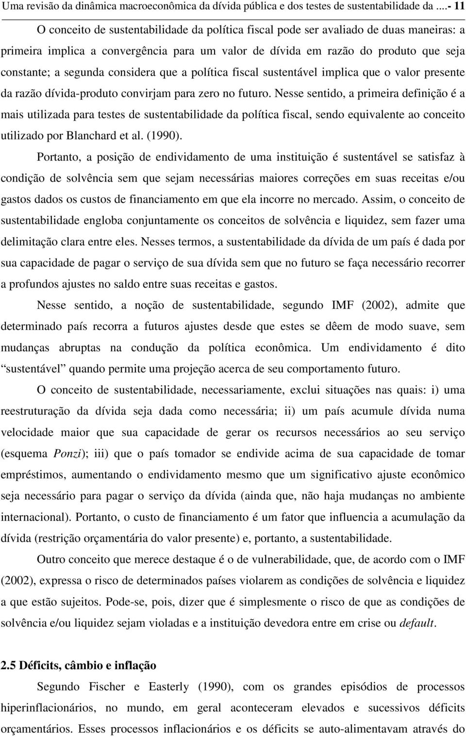 considera que a políica fiscal susenável implica que o valor presene da razão dívida-produo convirjam para zero no fuuro.