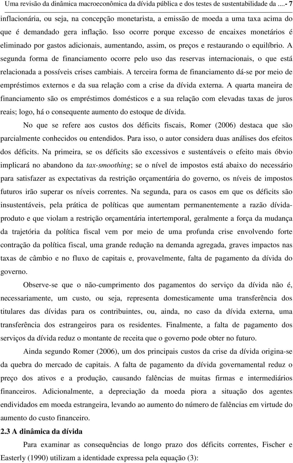 Isso ocorre porque excesso de encaixes moneários é eliminado por gasos adicionais, aumenando, assim, os preços e resaurando o equilíbrio.