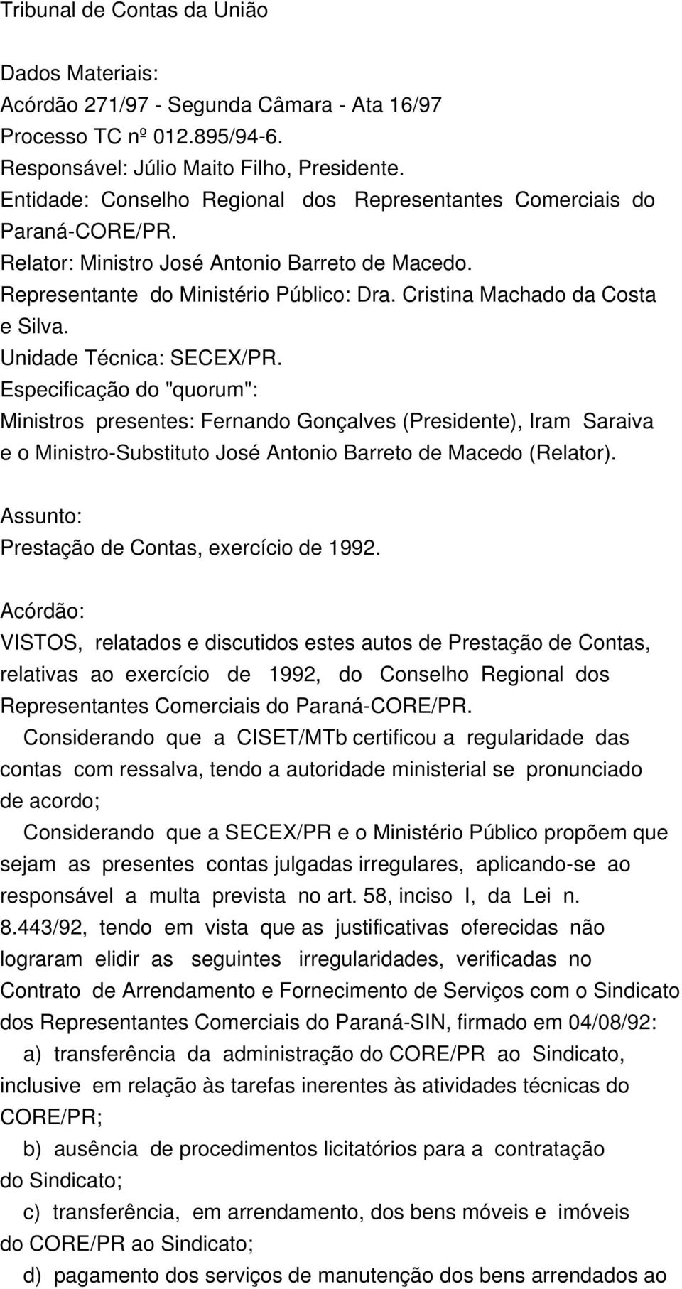 Cristina Machado da Costa e Silva. Unidade Técnica: SECEX/PR.