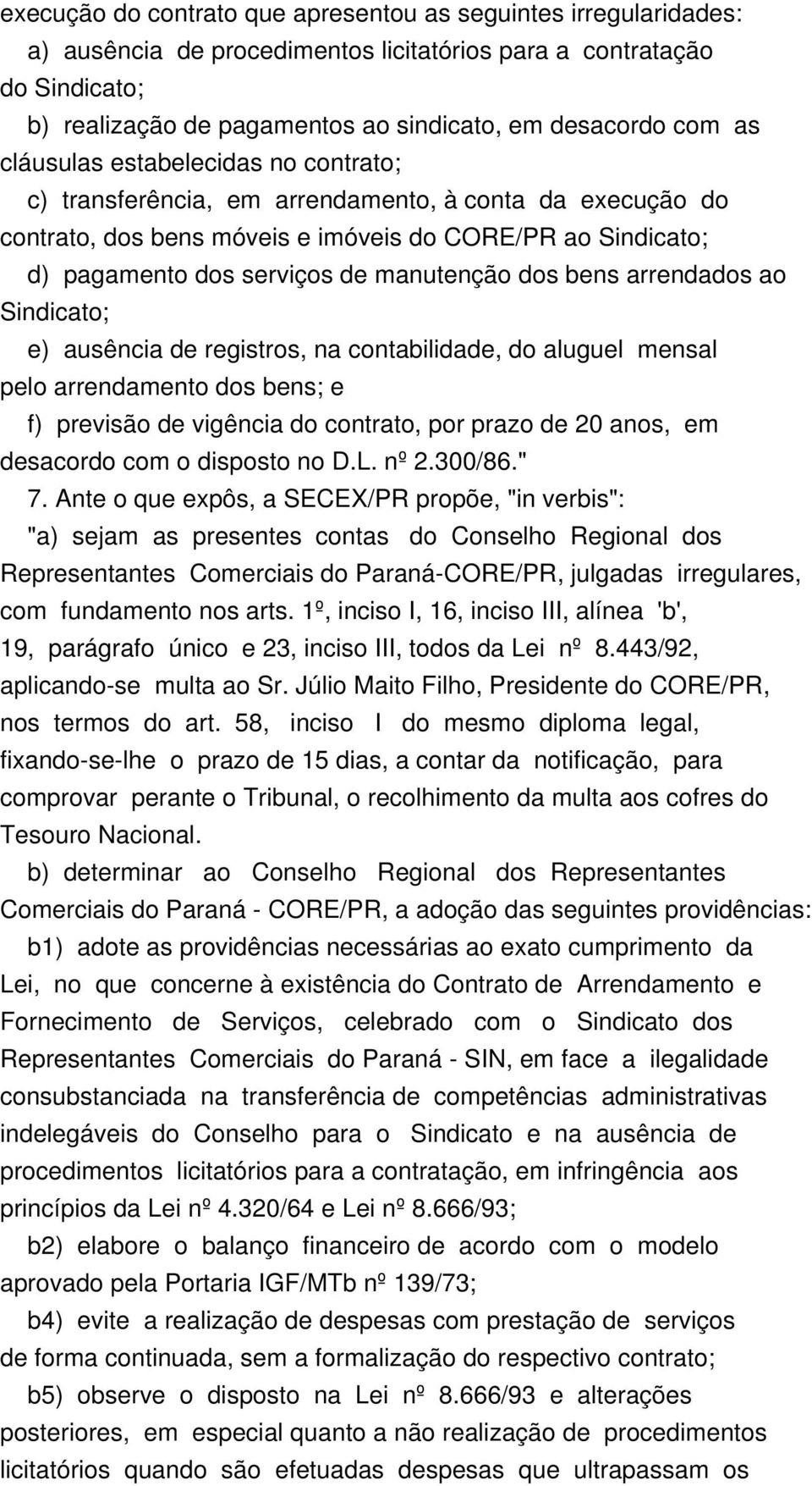 dos bens arrendados ao Sindicato; e) ausência de registros, na contabilidade, do aluguel mensal pelo arrendamento dos bens; e f) previsão de vigência do contrato, por prazo de 20 anos, em desacordo