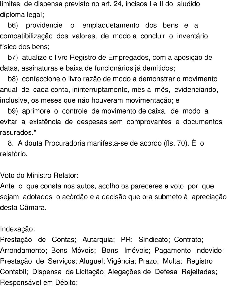 Registro de Empregados, com a aposição de datas, assinaturas e baixa de funcionários já demitidos; b8) confeccione o livro razão de modo a demonstrar o movimento anual de cada conta,