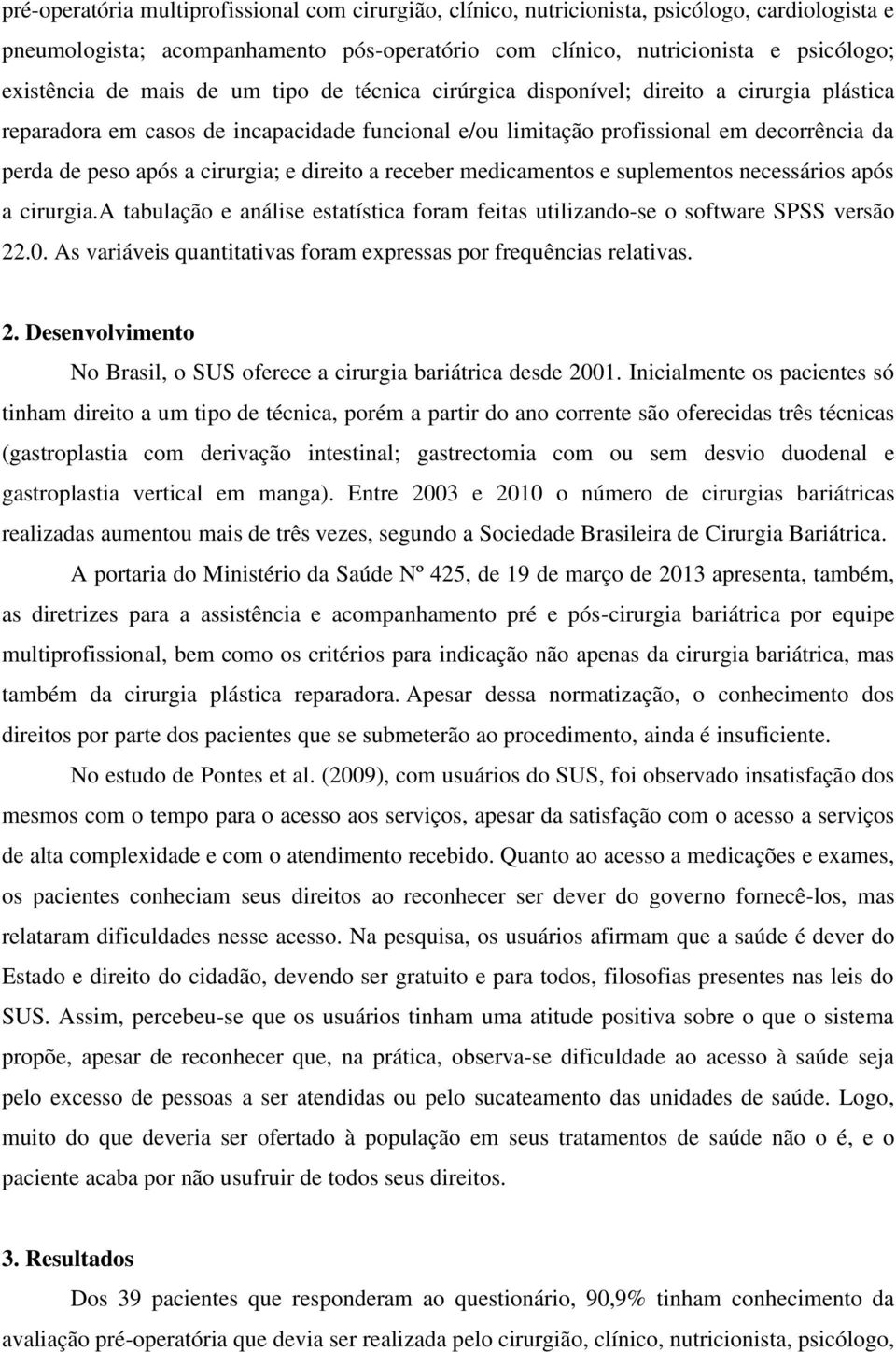 e direito a receber medicamentos e suplementos necessários após a cirurgia.a tabulação e análise estatística foram feitas utilizando-se o software SPSS versão 22.0.