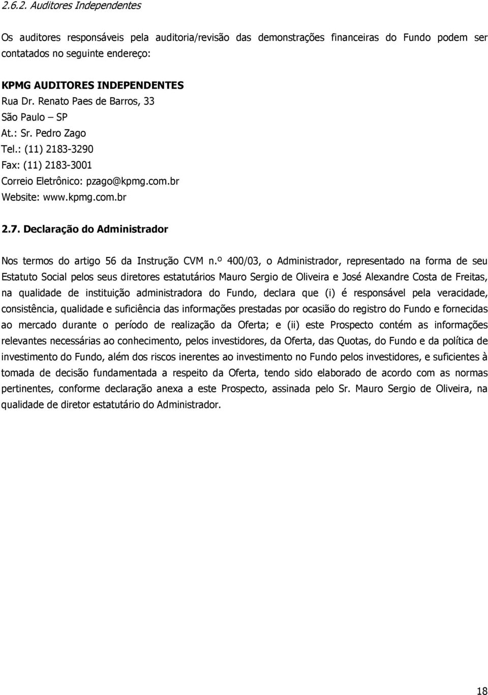 Declaração do Administrador Nos termos do artigo 56 da Instrução CVM n.