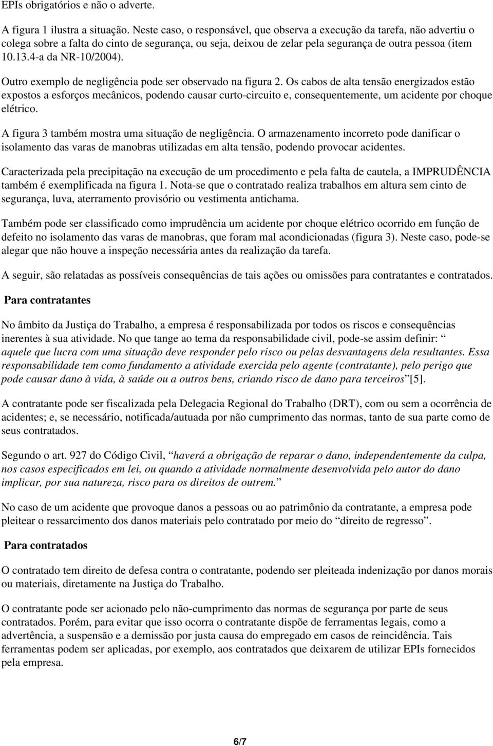 4-a da NR-10/2004). Outro exemplo de negligência pode ser observado na figura 2.