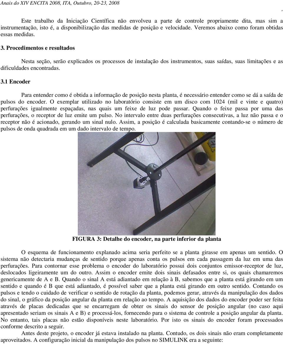 Procedimentos e resultados Nesta seção serão explicados os processos de instalação dos instrumentos suas saídas suas limitações e as dificuldades encontradas. 3.