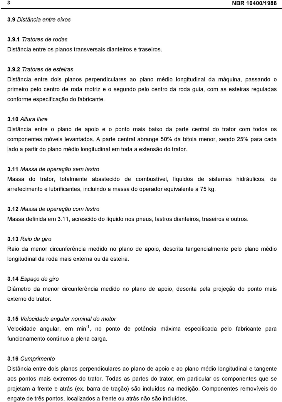 1 Tratores de rodas Distância entre os planos transversais dianteiros e traseiros. 3.9.