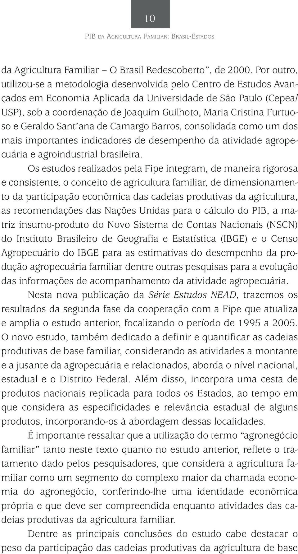 Cristina Furtuoso e Geraldo Sant ana de Camargo Barros, consolidada como um dos mais importantes indicadores de desempenho da atividade agropecuária e agroindustrial brasileira.