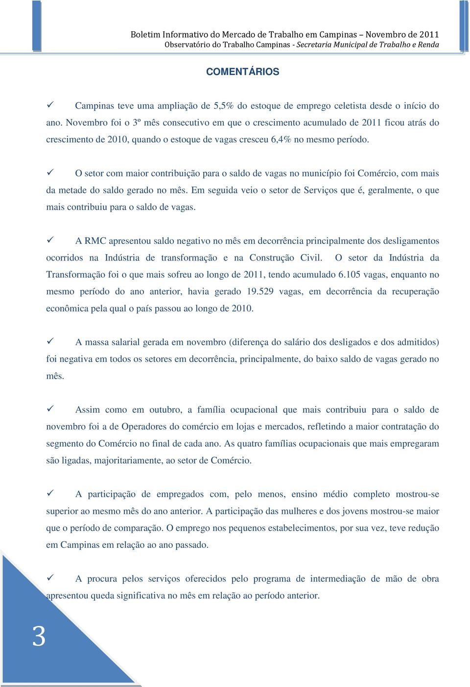 O setor com maior contribuição para o saldo de vagas no município foi Comércio, com mais da metade do saldo gerado no mês.