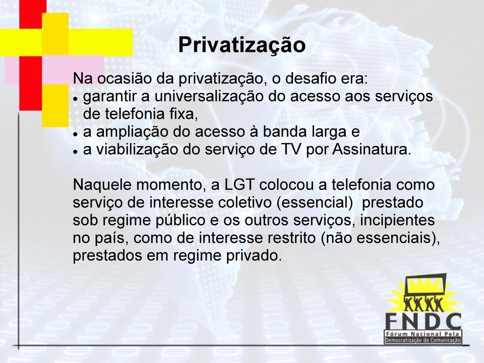 Naquele momento, a LGT colocou a telefonia como serviço de interesse coletivo (essencial) prestado sob regime