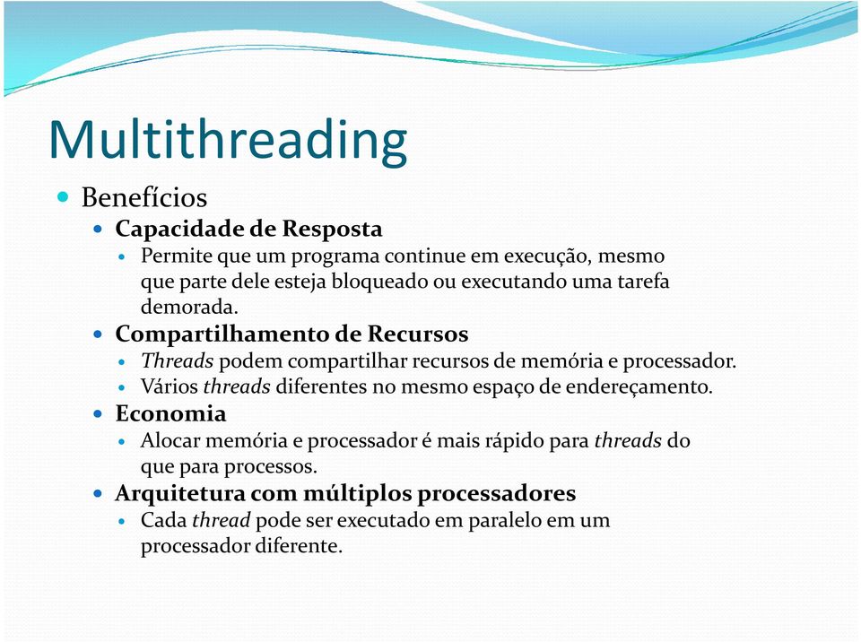 Compartilhamento de Recursos Threads podem compartilhar recursos de memória e processador.