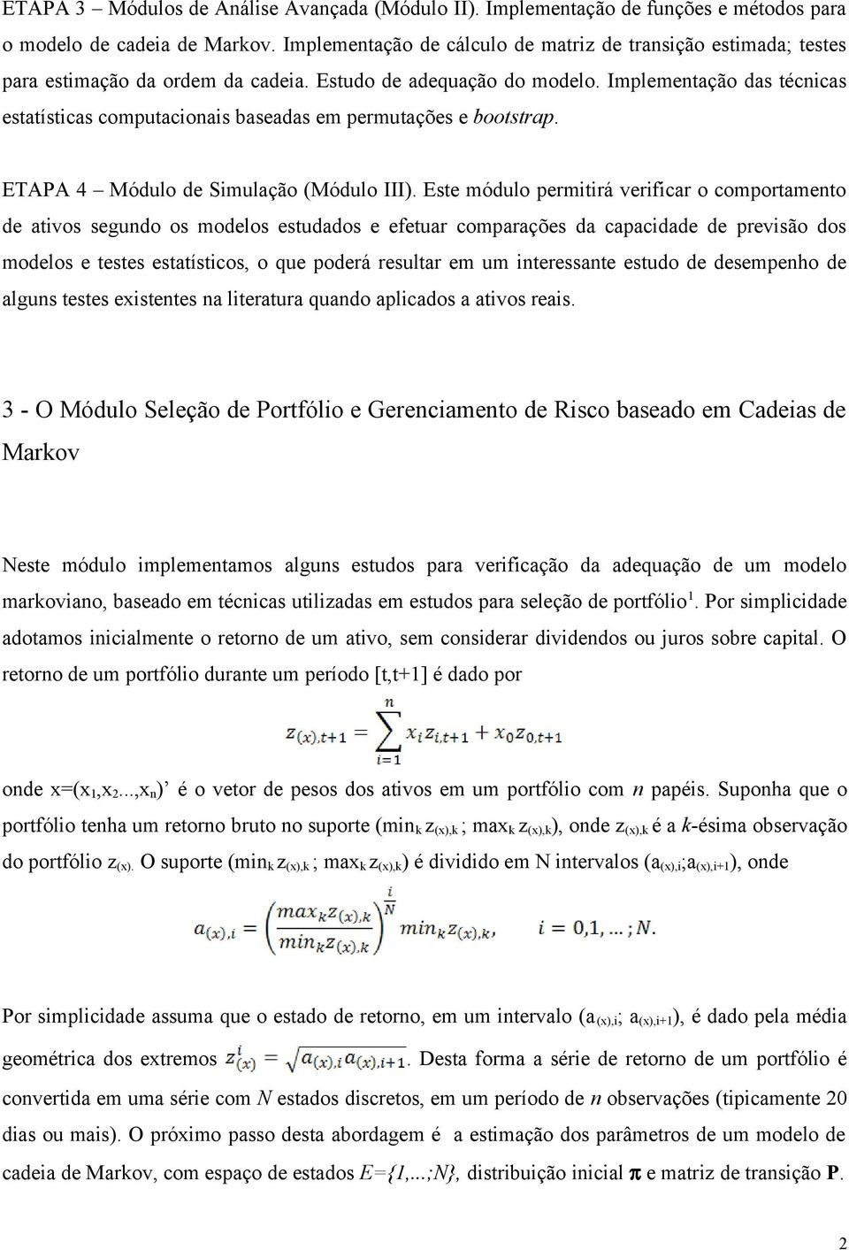 Implementação das técnicas estatísticas computacionais baseadas em permutações e bootstrap. ETAPA 4 Módulo de Simulação (Módulo III).