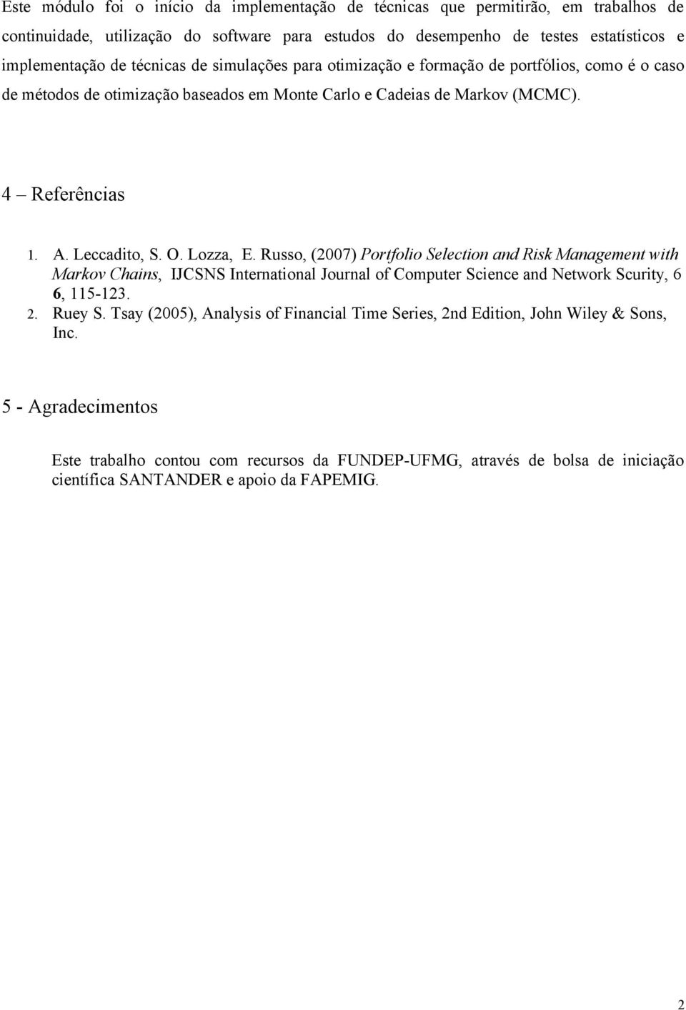 Lozza, E. Russo, (007) Portfolio Selection and Risk Management with Markov Chains, IJCSNS International Journal of Computer Science and Network Scurity, 6 6, 115-13.. Ruey S.