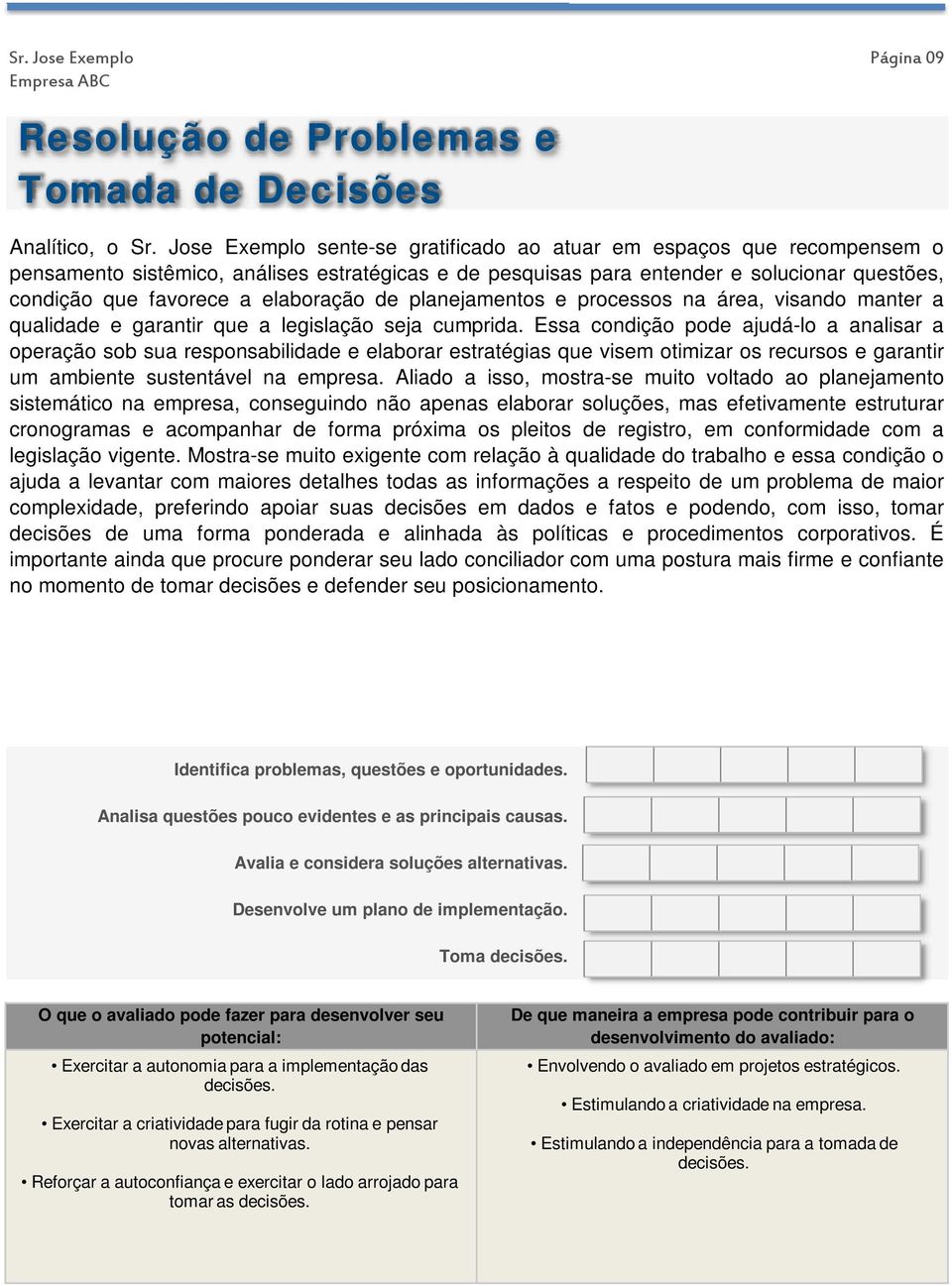 elaboração de planejamentos e processos na área, visando manter a qualidade e garantir que a legislação seja cumprida.