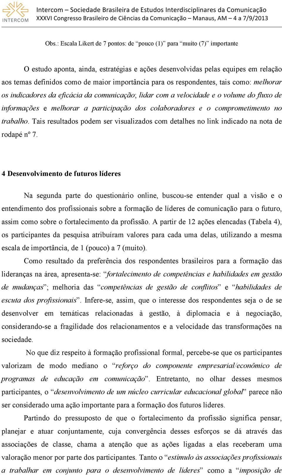 e o comprometimento no trabalho. Tais resultados podem ser visualizados com detalhes no link indicado na nota de rodapé nº 7.