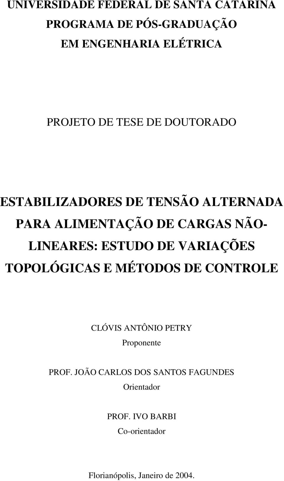 LINEARES: ESTUDO DE ARIAÇÕES TOPOLÓGICAS E MÉTODOS DE CONTROLE CLÓIS ANTÔNIO PETRY Proponente