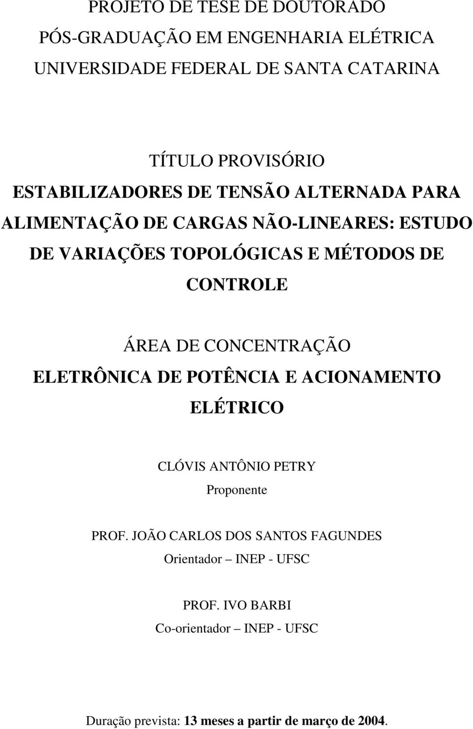 CONTROLE ÁREA DE CONCENTRAÇÃO ELETRÔNICA DE POTÊNCIA E ACIONAMENTO ELÉTRICO CLÓIS ANTÔNIO PETRY Proponente PROF.