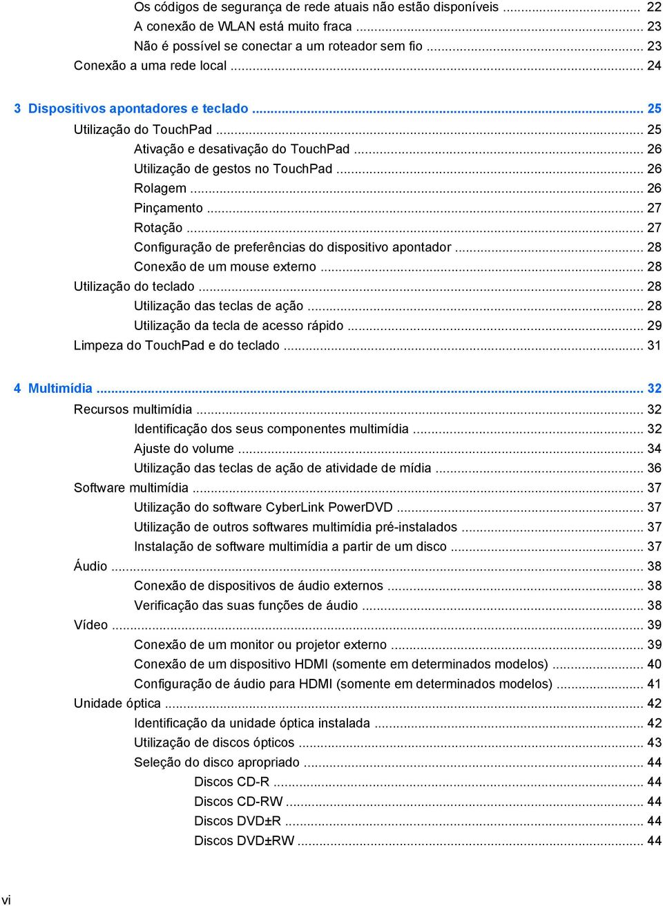 .. 27 Configuração de preferências do dispositivo apontador... 28 Conexão de um mouse externo... 28 Utilização do teclado... 28 Utilização das teclas de ação... 28 Utilização da tecla de acesso rápido.