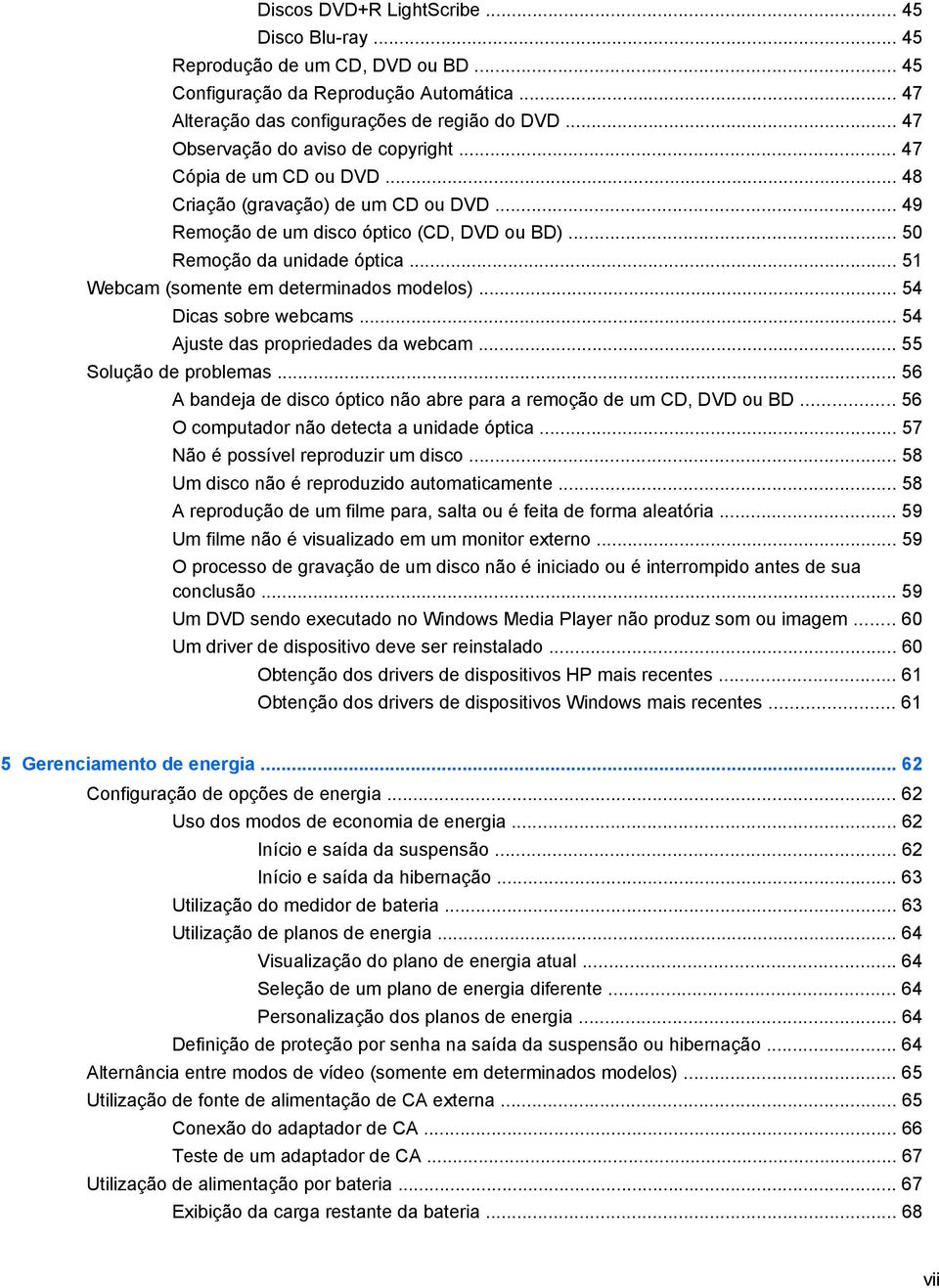 .. 51 Webcam (somente em determinados modelos)... 54 Dicas sobre webcams... 54 Ajuste das propriedades da webcam... 55 Solução de problemas.