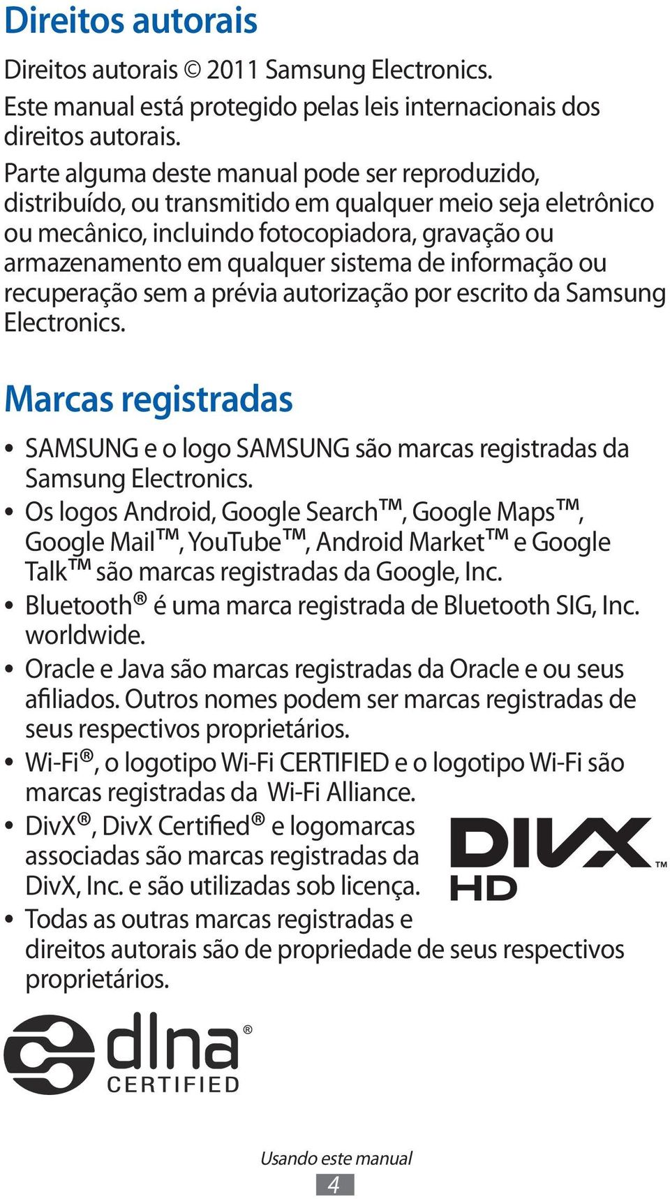 informação ou recuperação sem a prévia autorização por escrito da Samsung Electronics. Marcas registradas SAMSUNG e o logo SAMSUNG são marcas registradas da Samsung Electronics.