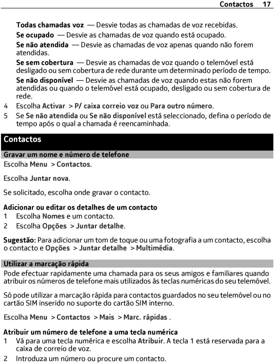 Se sem cobertura Desvie as chamadas de voz quando o telemóvel está desligado ou sem cobertura de rede durante um determinado período de tempo.