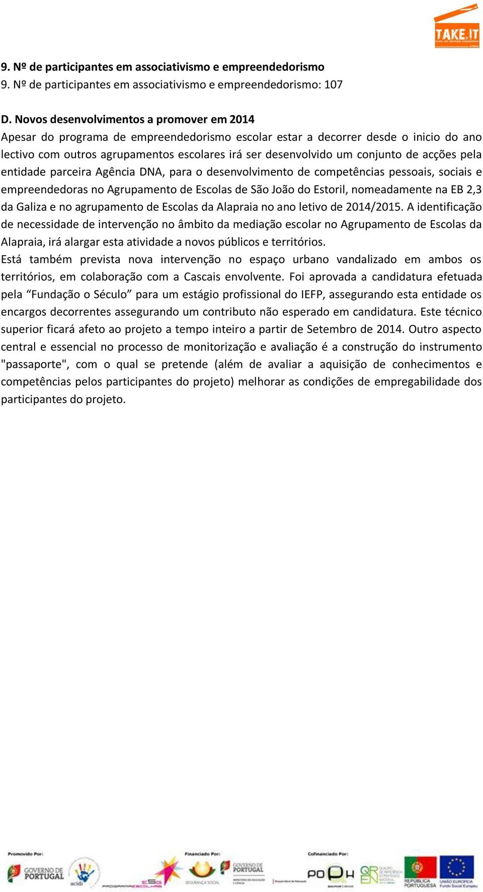 conjunto de acções pela entidade parceira Agência DNA, para o desenvolvimento de competências pessoais, sociais e empreendedoras no Agrupamento de Escolas de São João do Estoril, nomeadamente na EB