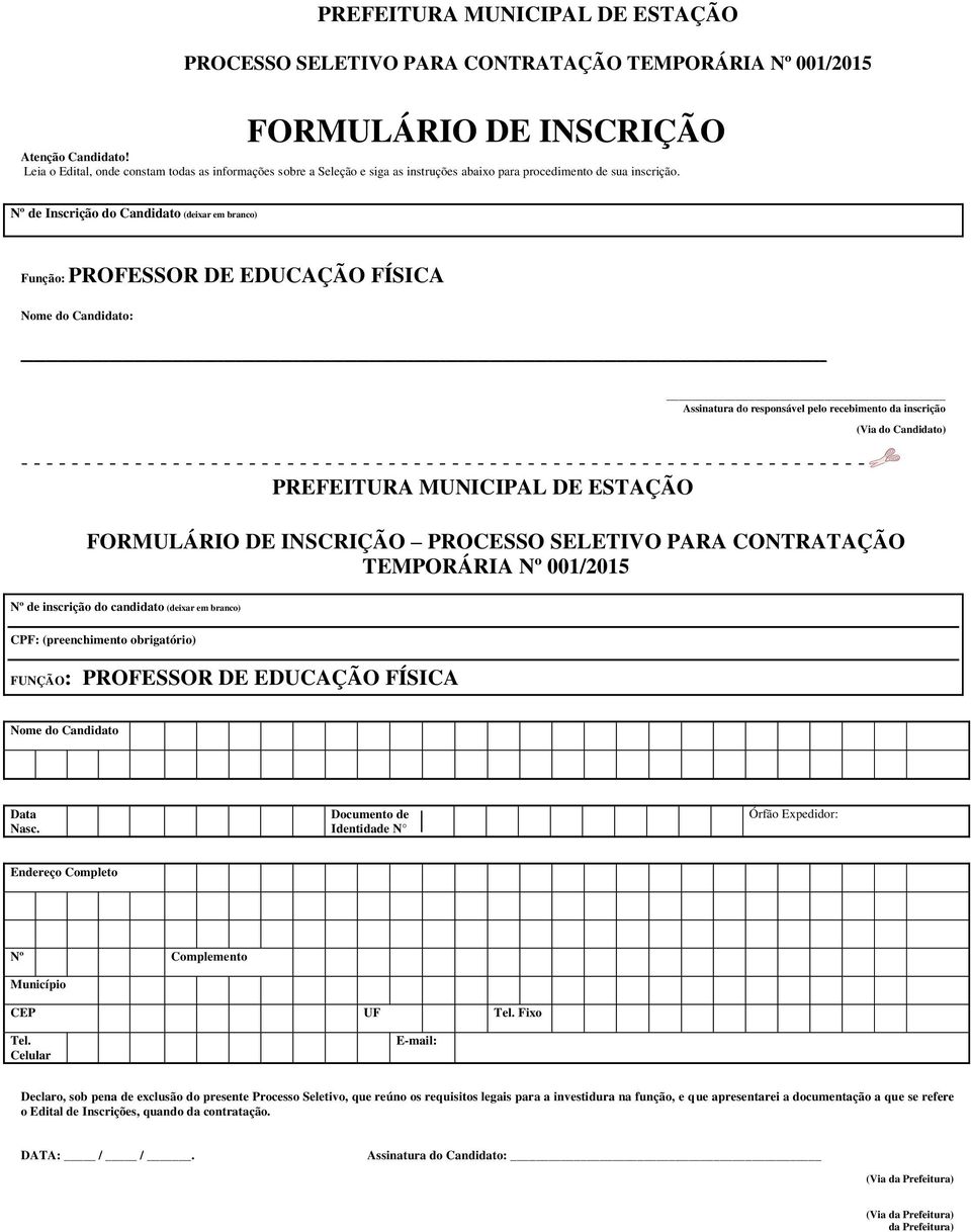 Nº de Inscrição do Candidato (deixar em branco) Função: PROFESSOR DE EDUCAÇÃO FÍSICA Nome do Candidato: Assinatura do responsável pelo recebimento da inscrição - - - - - - - - - - - - - - - - - - - -